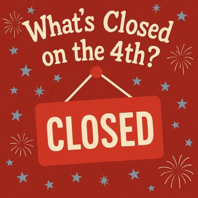 Fourth of July 2025: What’s Open and What’s Closed? 3 The Fourth of July